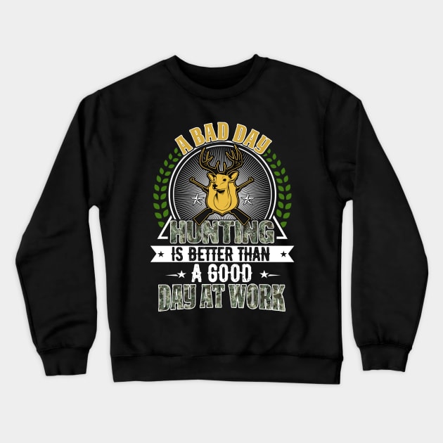 A bad day hunting is better than a good day at work tshirt Crewneck Sweatshirt by jonetressie